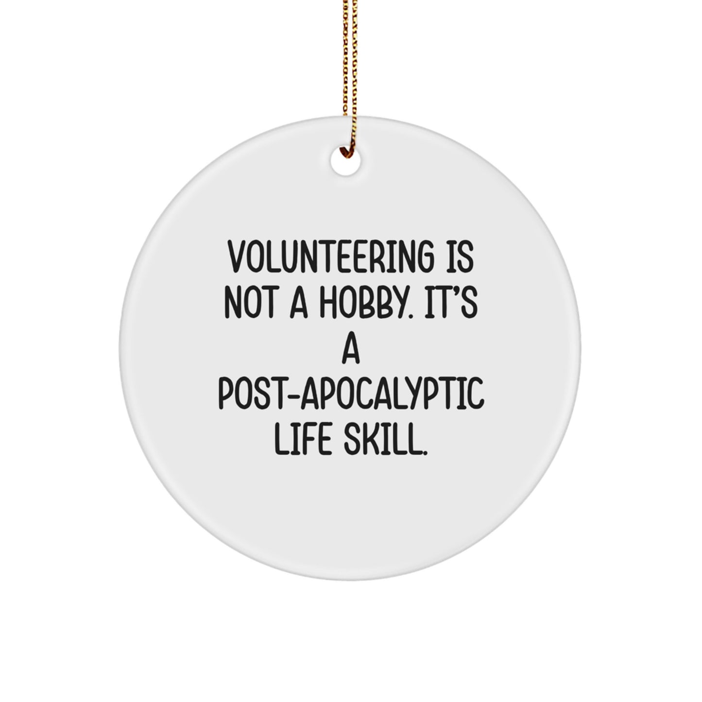 Funny Volunteering Gifts for Men and Women, 'Volunteering Is Not A Hobby. It's A Post-apocalyptic Life Skill.' Circle Ornament, Unique Christmas Unique Gifts from Friends and Family - Image 1