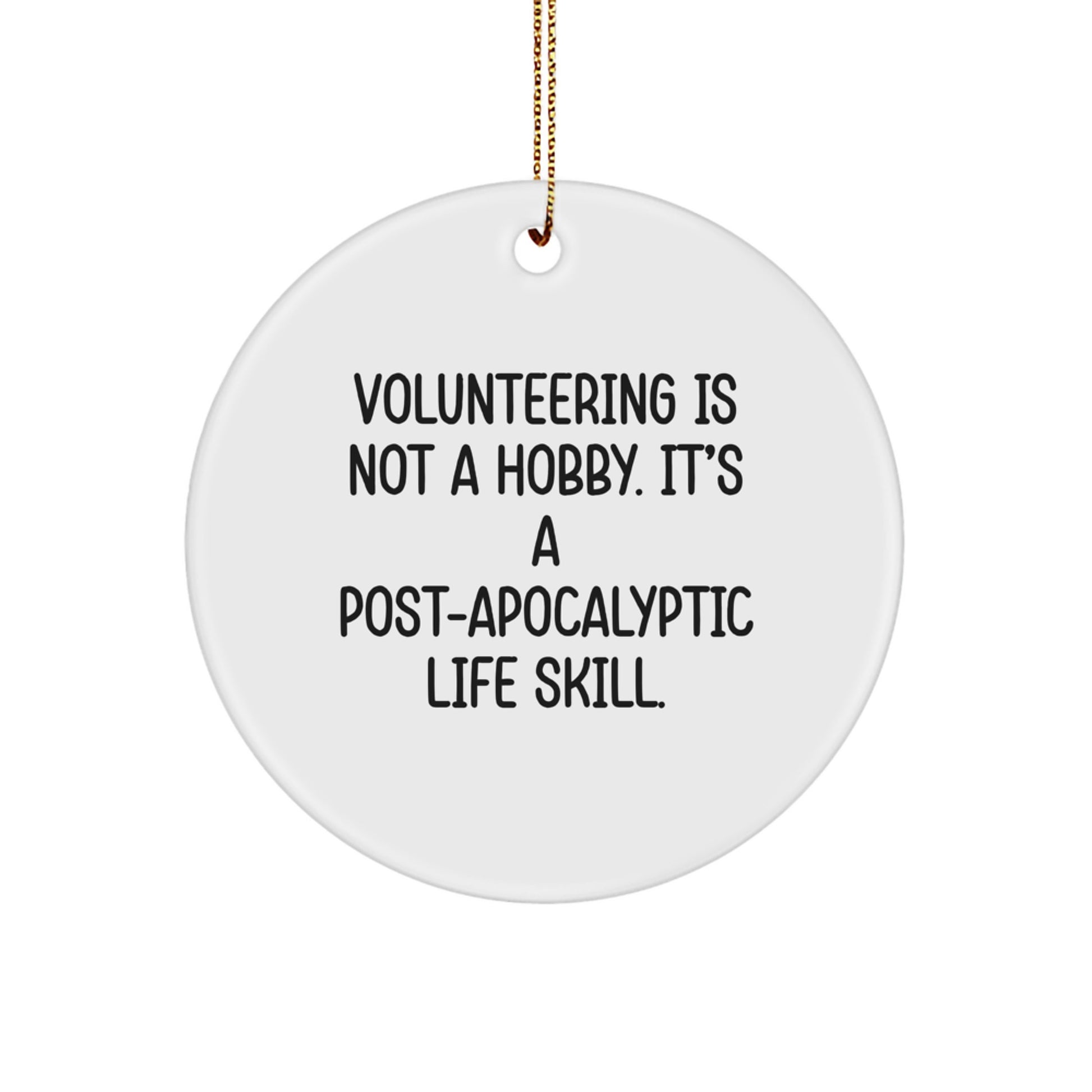 Funny Volunteering Gifts for Men and Women, 'Volunteering Is Not A Hobby. It's A Post-apocalyptic Life Skill.' Circle Ornament, Unique Christmas Unique Gifts from Friends and Family - Image 1