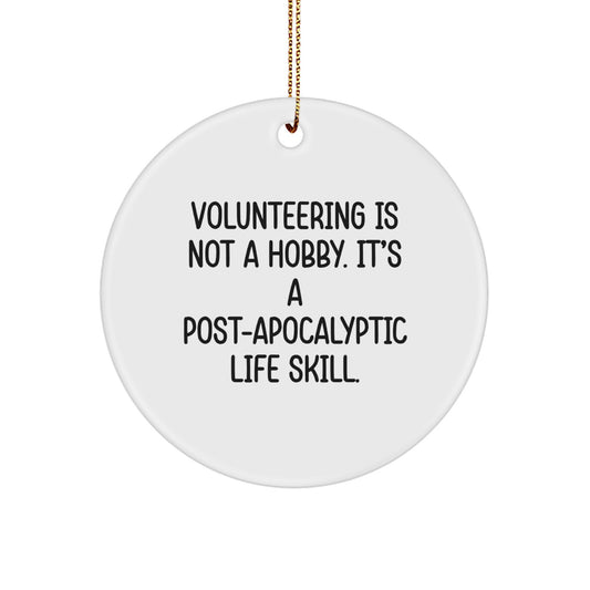 Funny Volunteering Gifts for Men and Women, 'Volunteering Is Not A Hobby. It's A Post-apocalyptic Life Skill.' Circle Ornament, Unique Christmas Unique Gifts from Friends and Family - Image 1