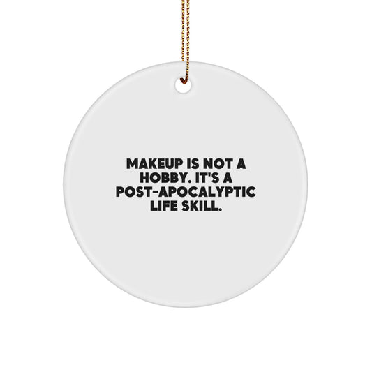 Makeup Enthusiast Gifts from Friends, 'Makeup Is Not A Hobby. It's A Post-apocalyptic Life Skill.' Circle Ornament, White, Christmas Unique - Image 1