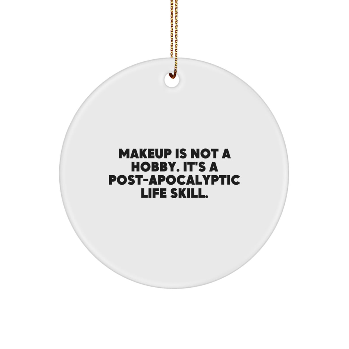 Makeup Enthusiast Gifts from Friends, 'Makeup Is Not A Hobby. It's A Post-apocalyptic Life Skill.' Circle Ornament, White, Christmas Unique - Image 1