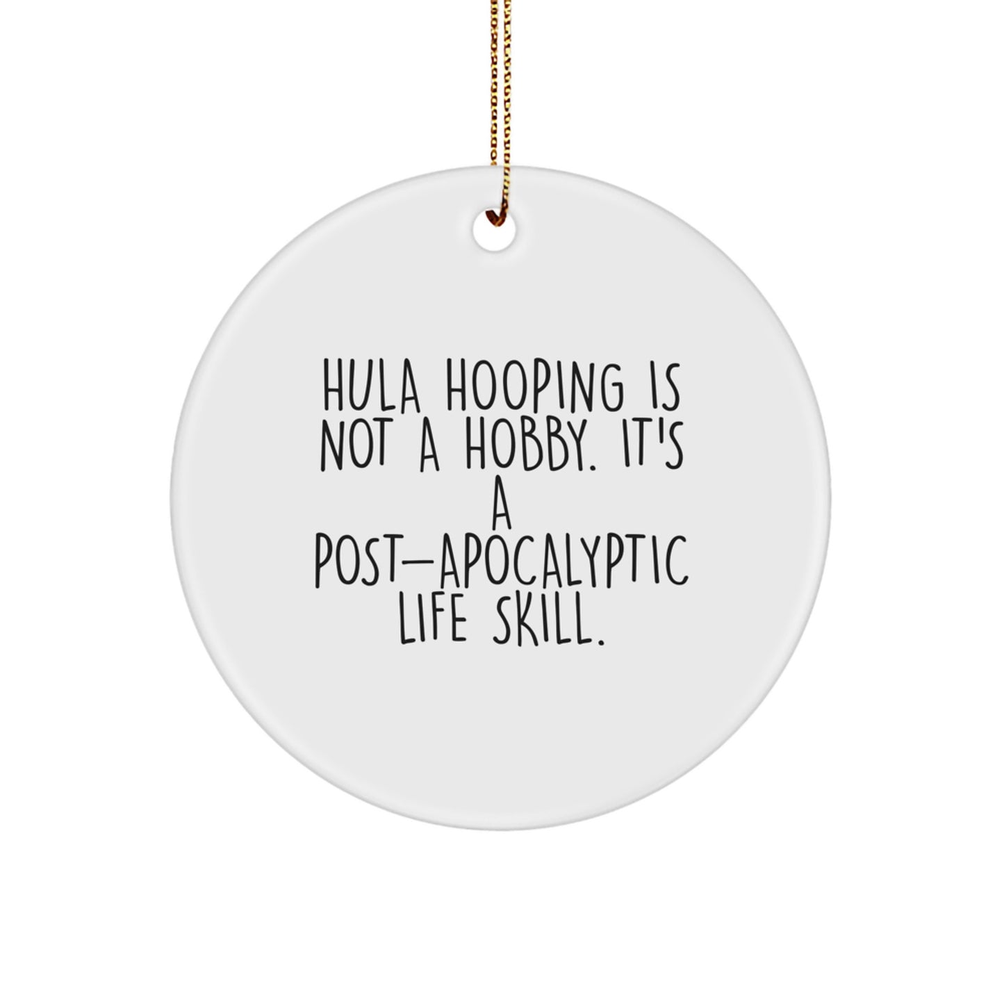 Funny Hula Hooping Christmas Circle Ornaments for Friends, Gifts from Men, Women, to Hula Hooping Enthusiasts, Hula Hooping Is Not A Hobby. It's A Post-apocalyptic Life Skill. - Image 1