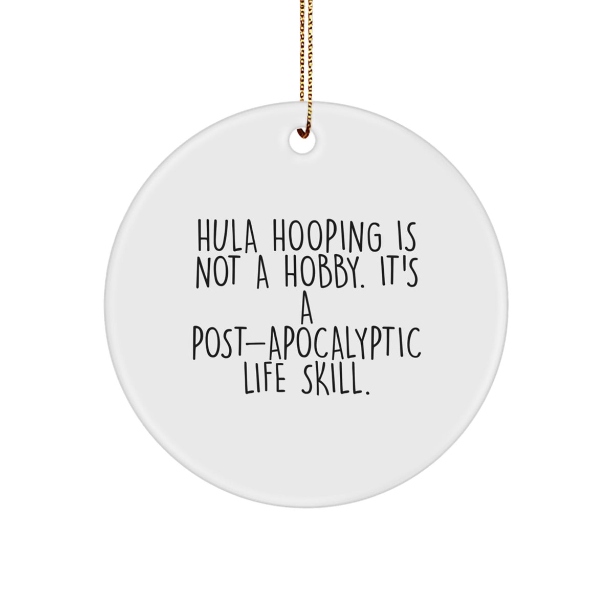 Funny Hula Hooping Christmas Circle Ornaments for Friends, Gifts from Men, Women, to Hula Hooping Enthusiasts, Hula Hooping Is Not A Hobby. It's A Post-apocalyptic Life Skill. - Image 1