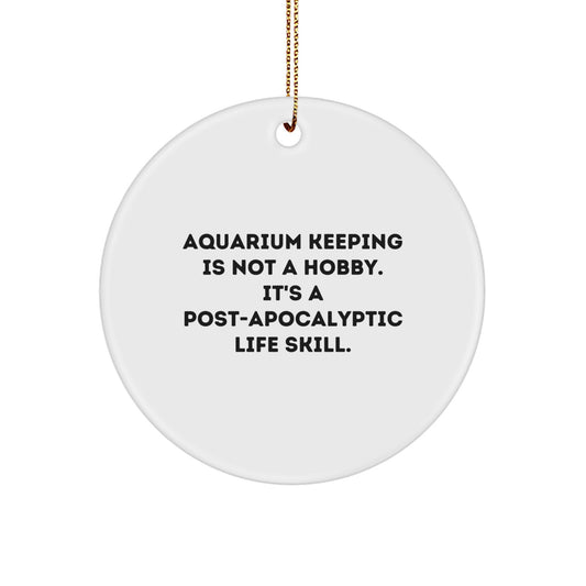 Aquarium Keeping Gifts for Men, Funny Quotes Circle Ornament, 'Aquarium Keeping Is Not A Hobby. It's A Post-apocalyptic Life Skill.' Christmas Unique Gifts from Friends - Image 1