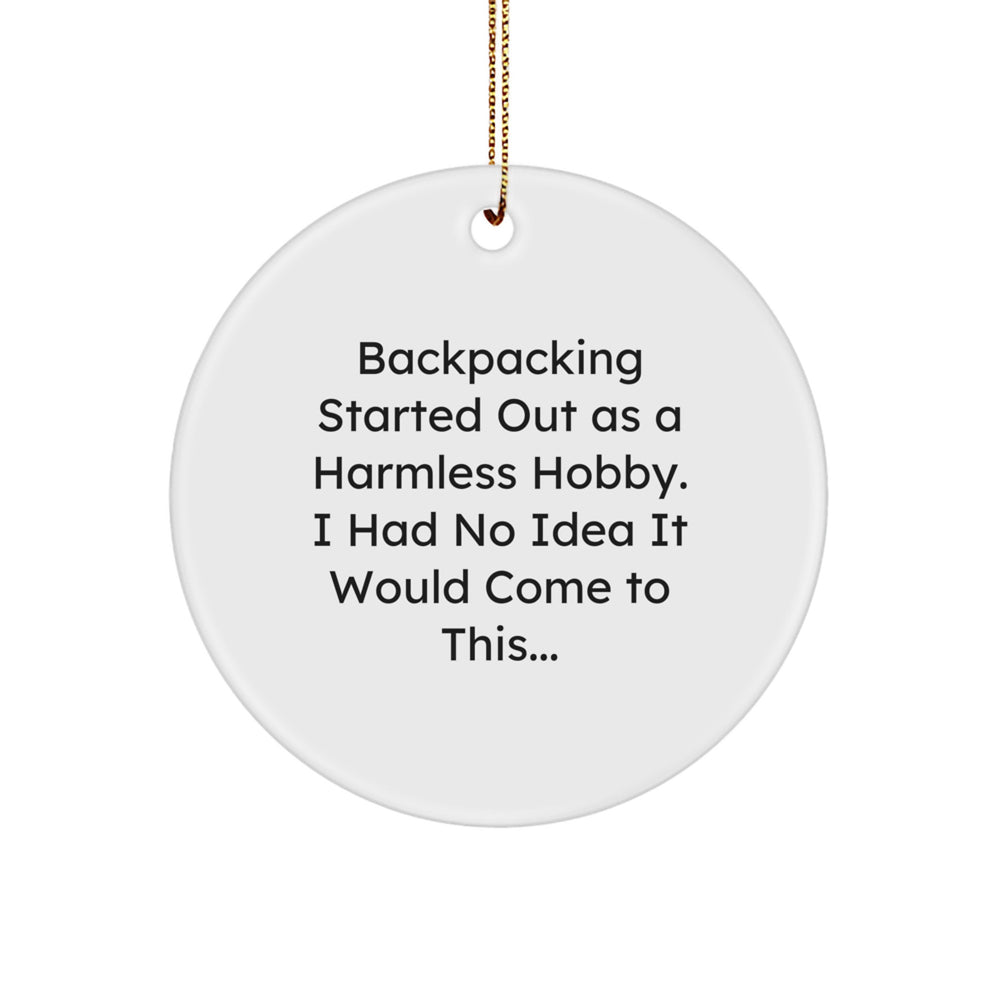 Funny Backpacking Gifts for Men, Unique Circle Ornament, Christmas, Gifts from Family for Friends - 'Backpacking Started Out As A Harmless Hobby...' - Image 1