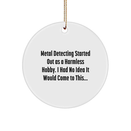 Funny Metal Detecting Gifts from Family - Metal Detecting Started Out As A Harmless Hobby, Christmas Unique Circle Ornaments - Image 1
