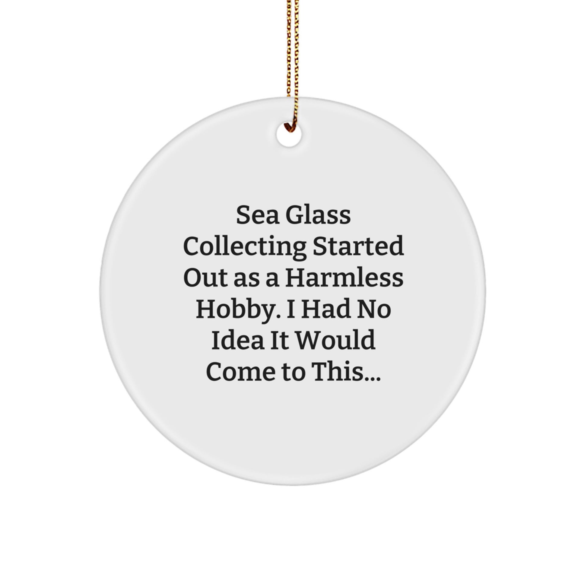 Funny Sea Glass Collecting Gift for Men and Women - Circle Ornament with Inspirational Quote for Christmas - Image 1