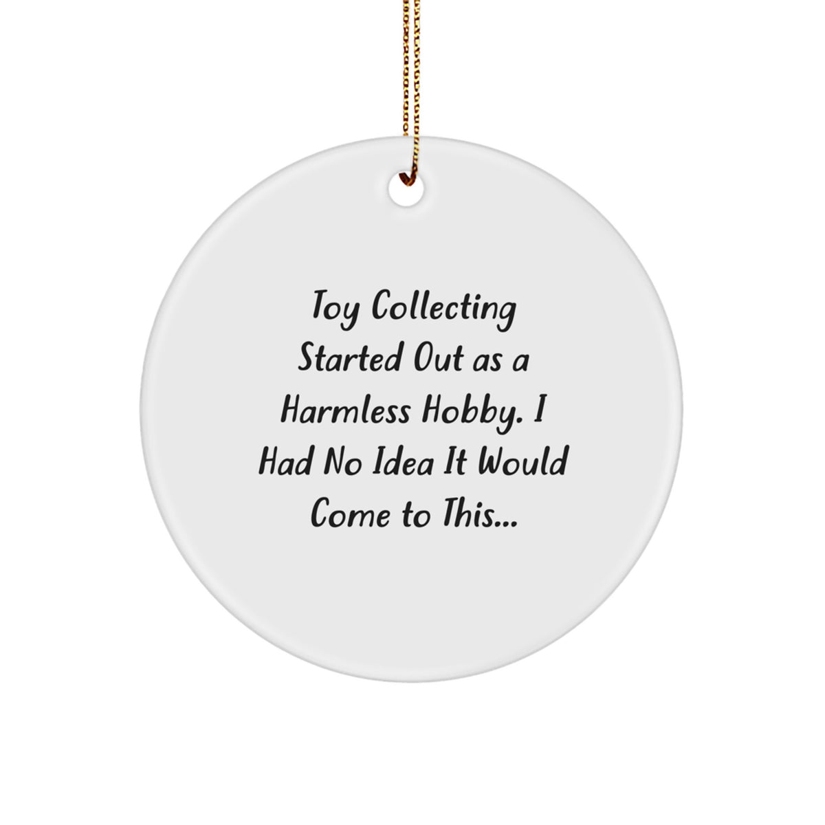 Funny Toy Collecting Gifts for Men from Friends, Circle Ornament for Christmas Unique Gifts for Hobbyists - 'Toy Collecting Started Out As A Harmless Hobby' - Image 1