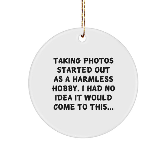 Taking Photos Started Out As A Harmless Hobby Gifts from Friends and Family for Taking Photos Lovers - Funny Circle Ornament Christmas Unique Gifts - Image 1