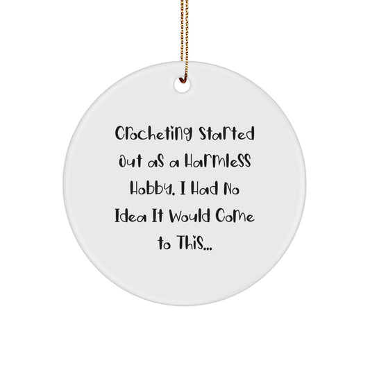 Funny Crocheting Gifts from Men for Women - Inspirational Christmas Circle Ornament - Crocheting Started Out As A Harmless Hobby, I Had No Idea It Would Come To This... - Image 1