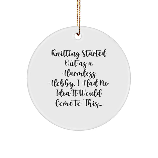 Funny Knitting Gifts for Friends and Family, 'Knitting Started Out As A Harmless Hobby' Christmas Decorations, Cute Circle Ornament Gift from Friends - Image 1