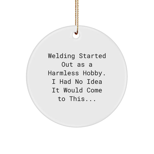 Funny Welding Gifts from Family, Unique Circle Ornaments for Christmas, 'Welding Started Out As A Harmless Hobby' - Image 1