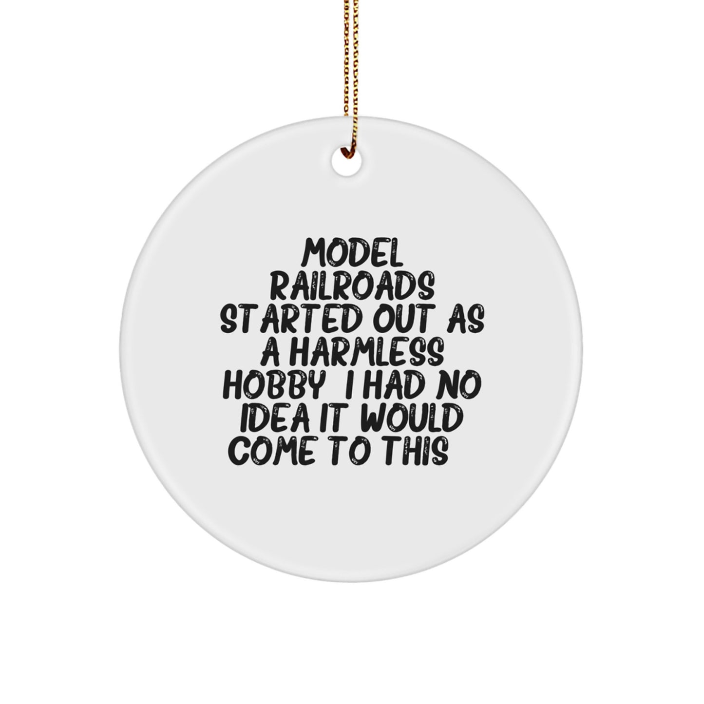 Funny Model Railroads Gifts for Men from Family - Christmas Unique Model Railroads Circle Ornament, Started Out As A Harmless Hobby - White Circle Shaped Ornament - Image 1