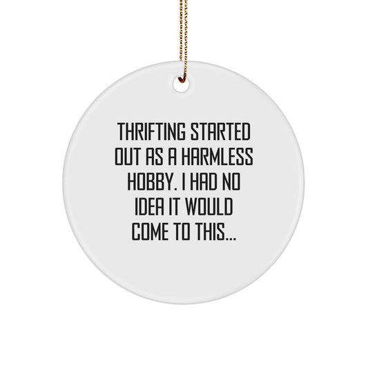 Thrifting Fun Gifts from Men to Thrifting Friends, Unique Christmas Ornaments, Funny Quote 'Thrifting Started Out As A Harmless Hobby. I Had No Idea It Would Come To This...' Circle Ornament - Image 1