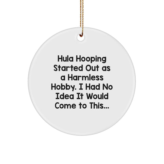 Funny Hula Hooping Gifts from Friends for Christmas - Unique Circle Ornament - Hula Hooping Started Out As A Harmless Hobby, Then... - Image 1