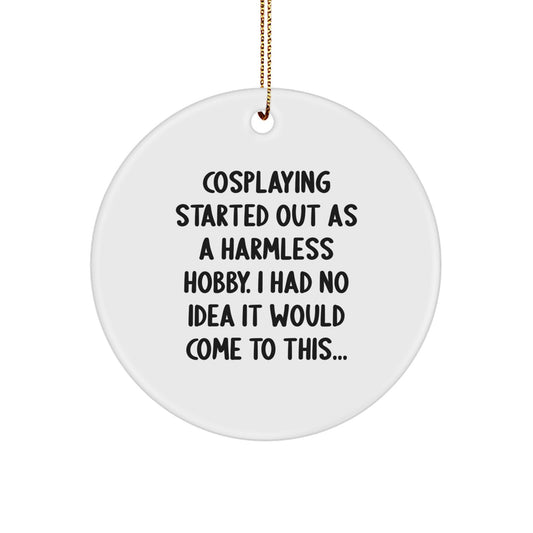 Cosplaying Circle Ornament Funny Quote Gifts from Friends and Family for Cosplaying Enthusiasts, Unique Christmas Decorations, Christmas Unique Gifts for Men and Women, Circle Shaped MDF Ornament - Image 1