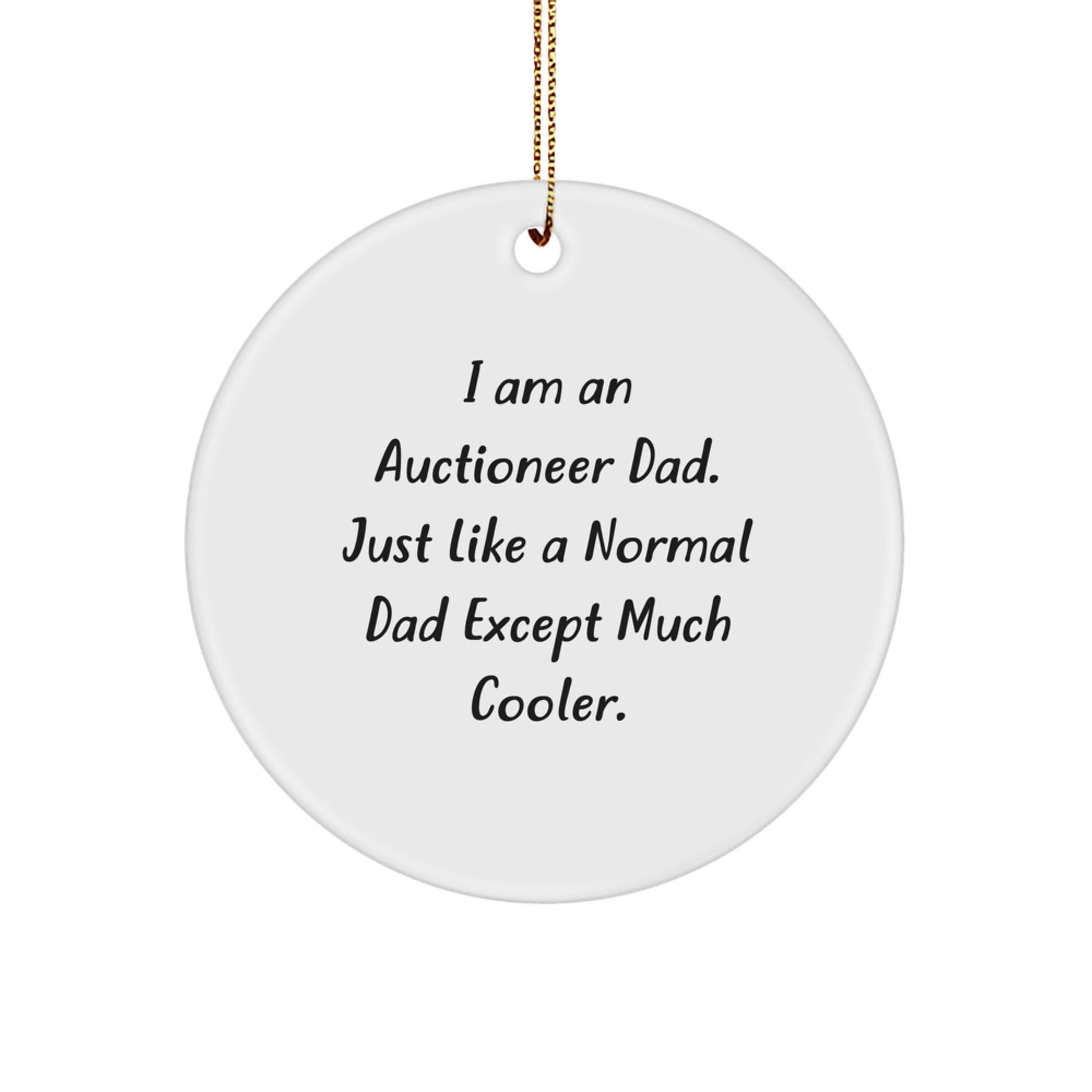 Funny Auctioneer Gifts from Dad, Unique Circle Ornament for Auctioneer Friends, Christmas Unique Gifts for Men, 'I Am An Auctioneer Dad. Just Like A Normal Dad Except Much Cooler.' - Image 1