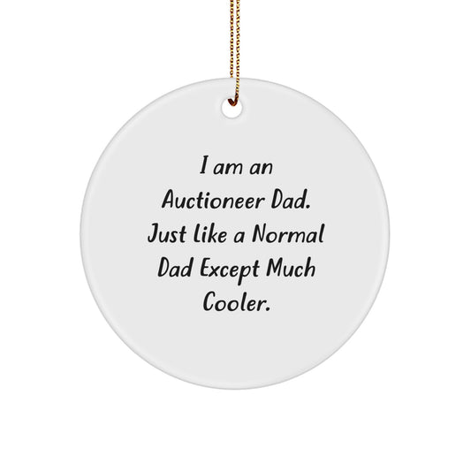 Funny Auctioneer Gifts from Dad, Unique Circle Ornament for Auctioneer Friends, Christmas Unique Gifts for Men, 'I Am An Auctioneer Dad. Just Like A Normal Dad Except Much Cooler.' - Image 1