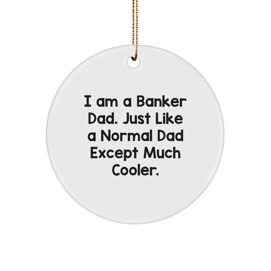 Funny Banker Dad Gifts from Men, Unique Christmas Circle Ornament for Banker Men, I Am A Banker Dad Except Much Cooler - Image 1