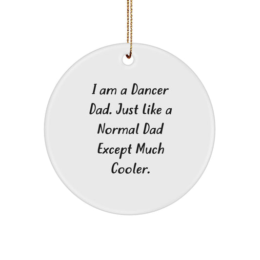 Funny Dancer Dad Gifts from Men to Dancer Friends Christmas Unique Gifts - Dancer Circle Ornament, White, I Am A Dancer Dad. Just Like A Normal Dad Except Much Cooler. - Image 1