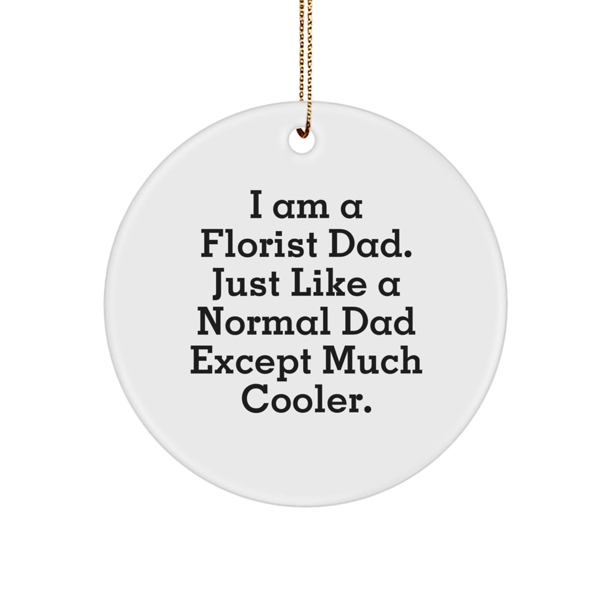Funny Florist Gift Circle Ornament, I Am A Florist Dad Gifts for Florist Men, Unique Christmas Unique Gifts from Florist Dad - Image 1
