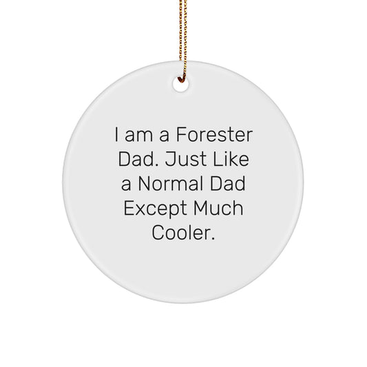 Forester Gifts from Dad Christmas Unique Circle Ornaments - I Am A Forester Dad, Just Like A Normal Dad Except Much Cooler. - Image 1
