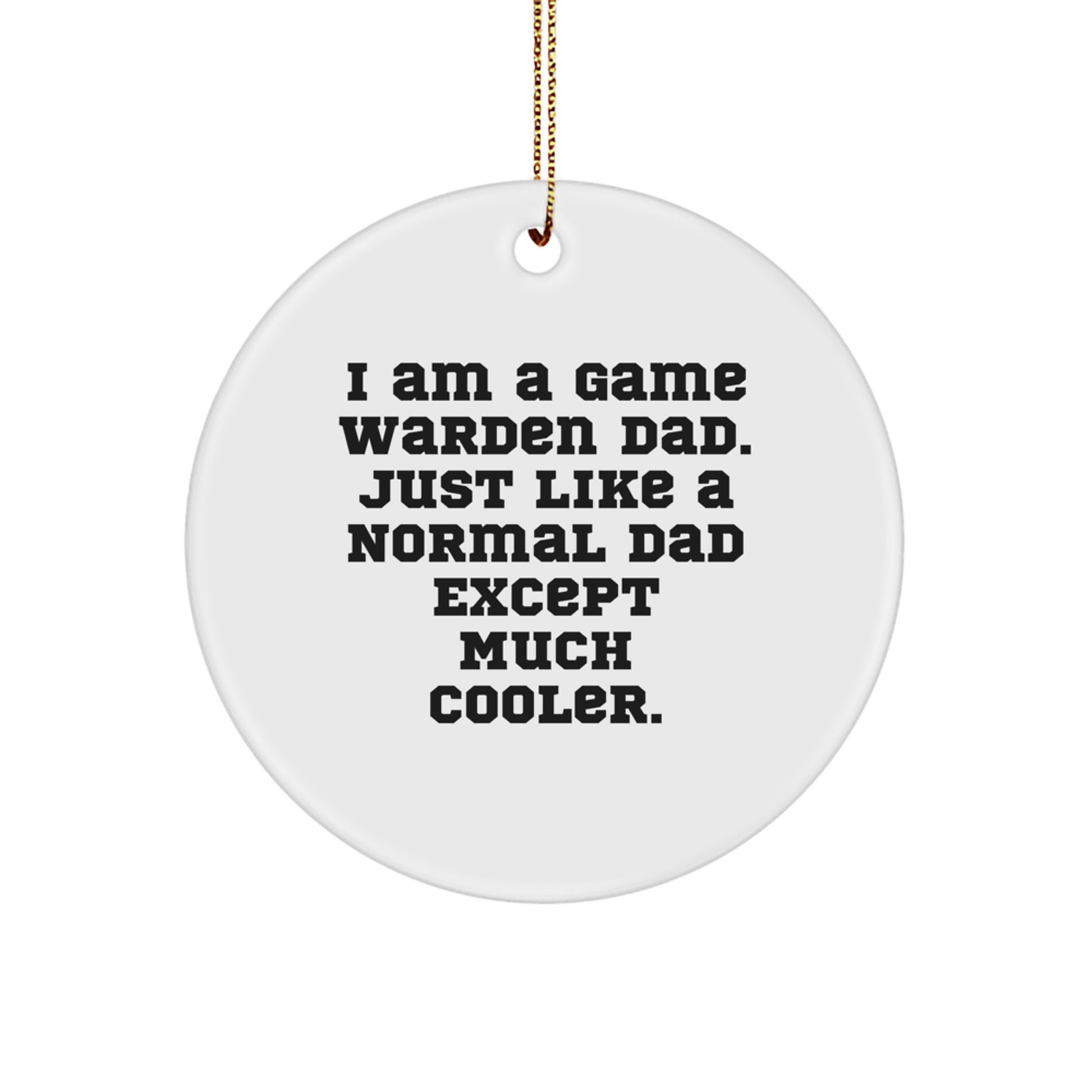 Funny Game Warden Gifts for Men, Gifts from Dad, 'I Am A Game Warden Dad' Circle Ornament, Christmas Unique Gifts - Image 1