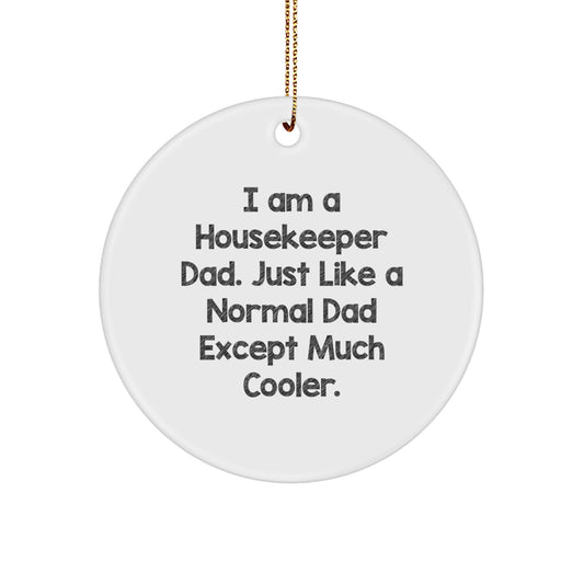 Funny Housekeeper Gifts from Dad - Gifts for Housekeeper - Unique Circle Ornament I Am A Housekeeper Dad Except Much Cooler - Image 1