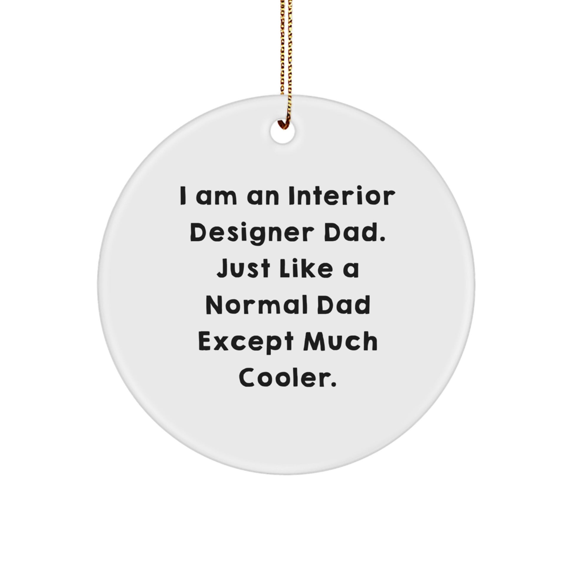 Funny Interior Designer Gifts for Men - Unique Circle Ornament, 'I Am An Interior Designer Dad...' - Image 1
