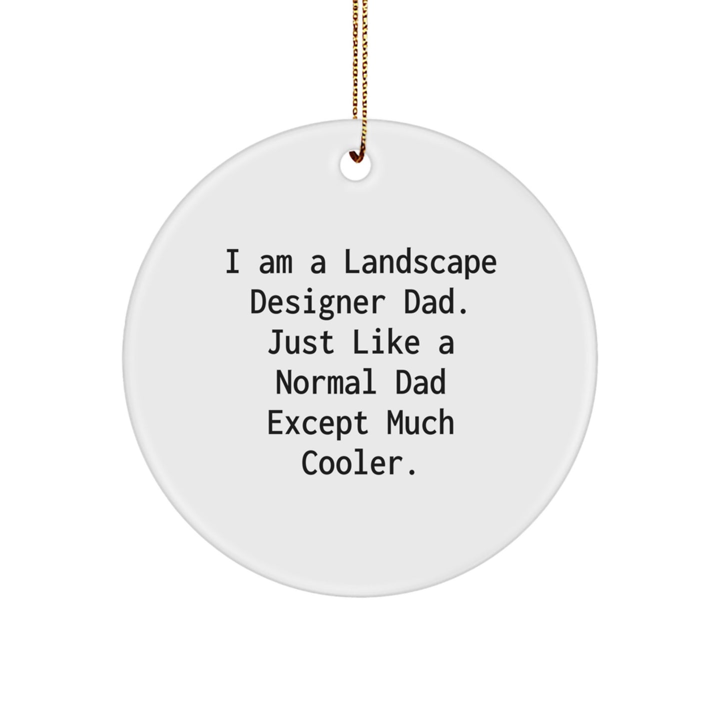 Funny Landscape Designer Gifts for Men - Circle Ornament with I Am A Landscape Designer Dad Quote, Unique Christmas Memorable Present for Friends, Family, Coworkers - Image 1