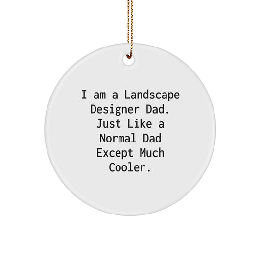 Funny Landscape Designer Gifts for Men - Circle Ornament with I Am A Landscape Designer Dad Quote, Unique Christmas Memorable Present for Friends, Family, Coworkers - Image 1