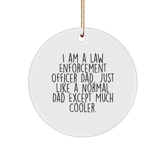 Funny Law Enforcement Officer Christmas Unique Gifts from Dad to Son Husband - Circle Ornament I Am A Law Enforcement Officer Dad. Just Like A Normal Dad Except Much Cooler. Unique - Image 1