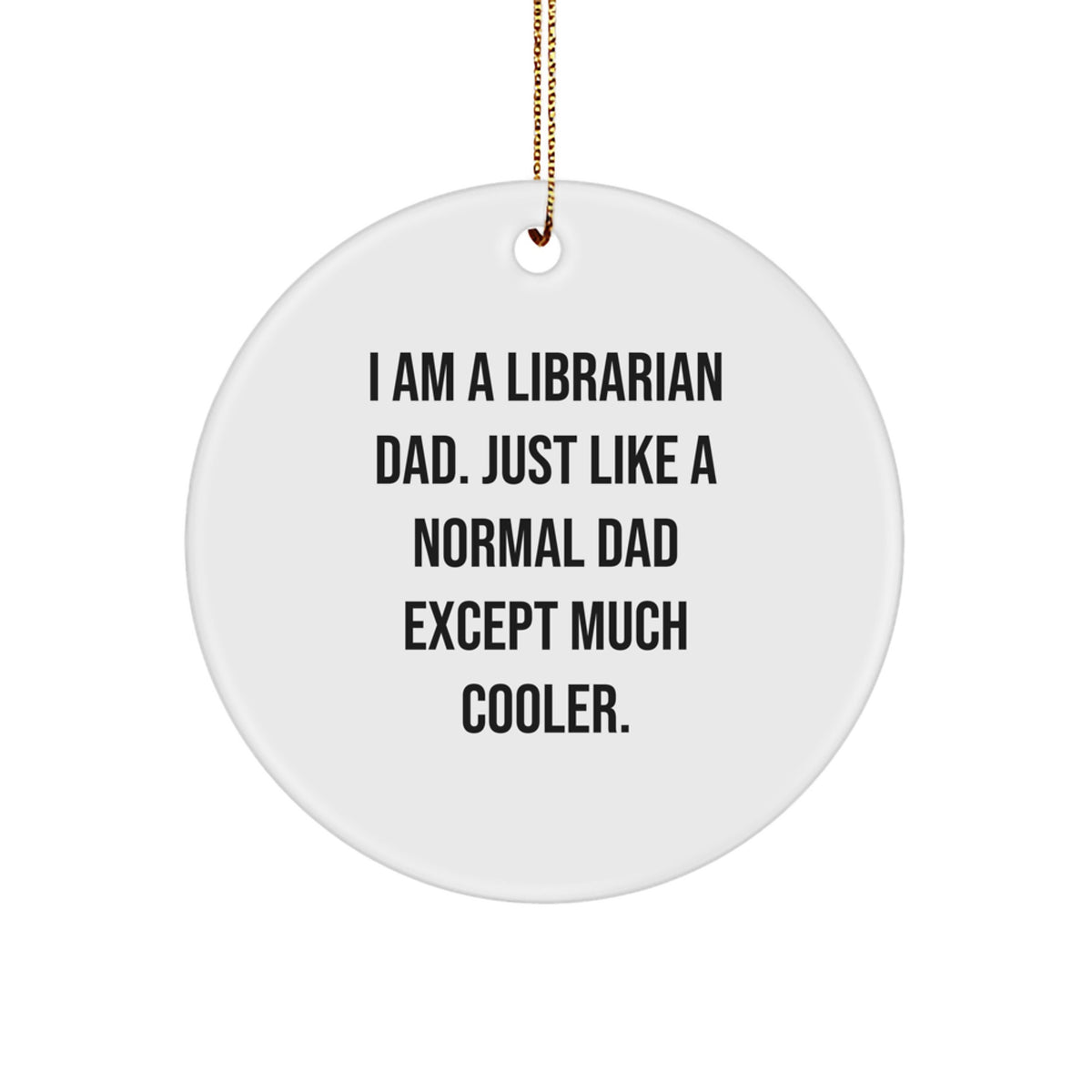 Funny Librarian Gifts for Men Dad - I Am A Librarian Dad Gifts from Dad - Unique Circle Ornament for Christmas - Image 1