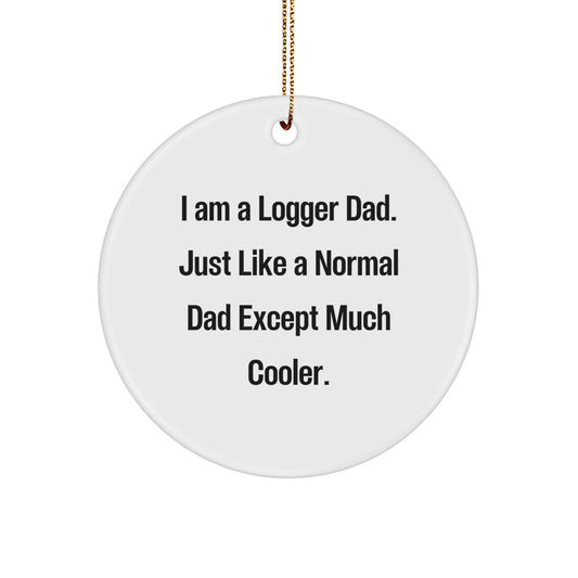 Funny Logger Gifts from Dad - Unique I Am A Logger Dad Circle Ornament for Christmas - Image 1