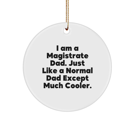 Magistrate Dad Gifts for Men, Funny Circle Ornament with I Am A Magistrate Dad Quote, Unique Christmas Decorations for Family and Friends - Image 1