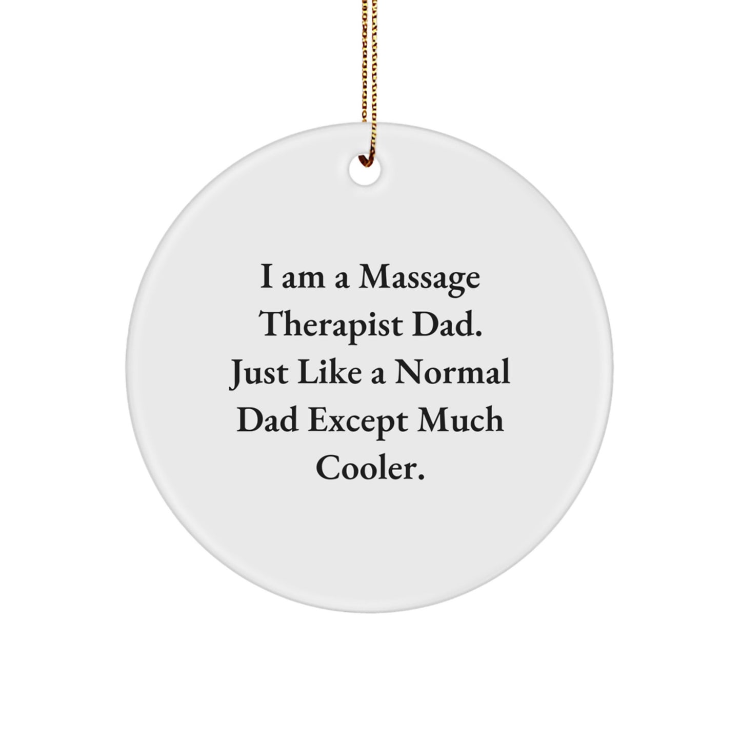 Funny Massage Therapist Dad Gifts, Unique Circle Ornament for Men, Women, Friends, Family, Co-Workers - I'm a Massage Therapist Dad Gifts from Parents, Friends, Family - Image 1