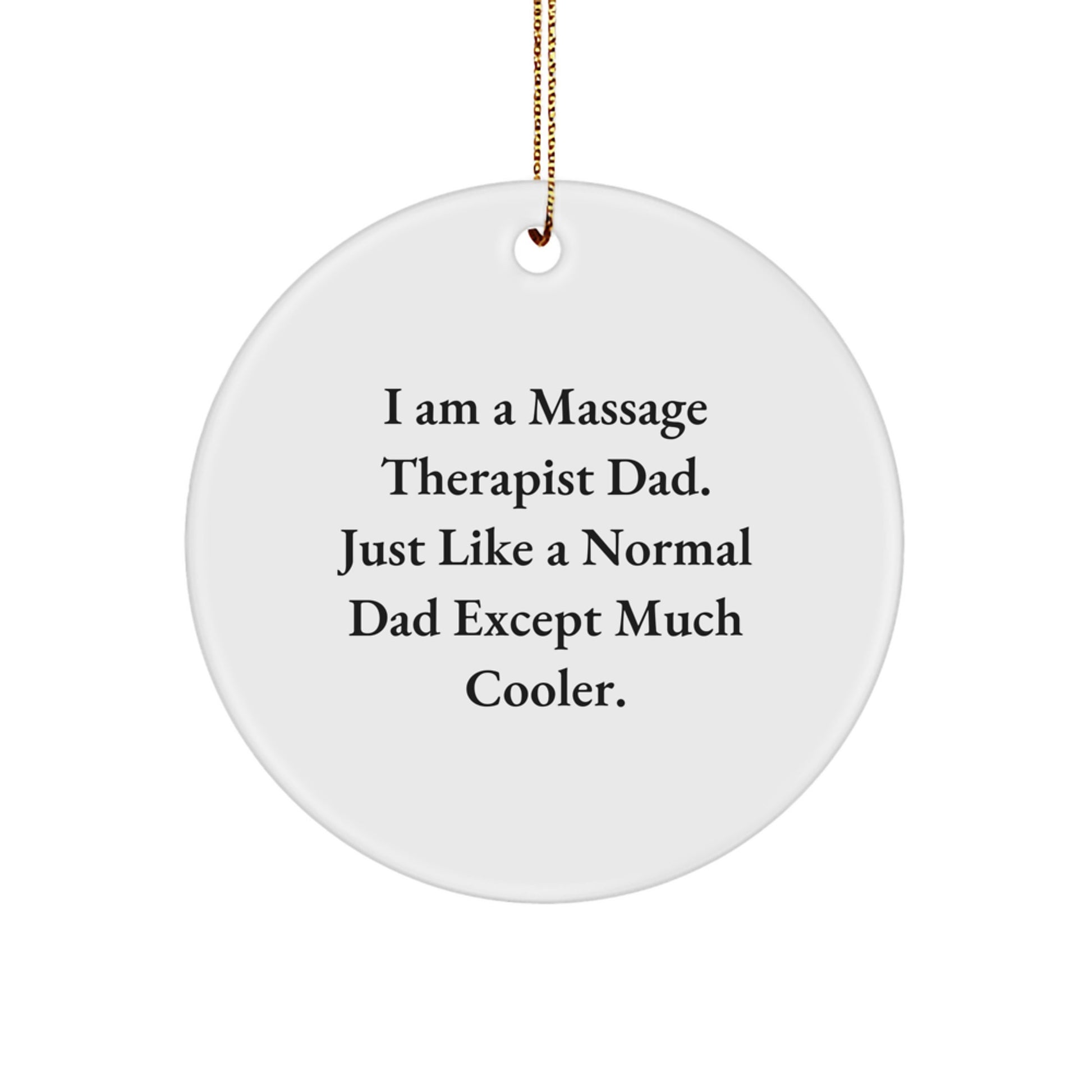 Funny Massage Therapist Dad Gifts, Unique Circle Ornament for Men, Women, Friends, Family, Co-Workers - I'm a Massage Therapist Dad Gifts from Parents, Friends, Family - Image 1