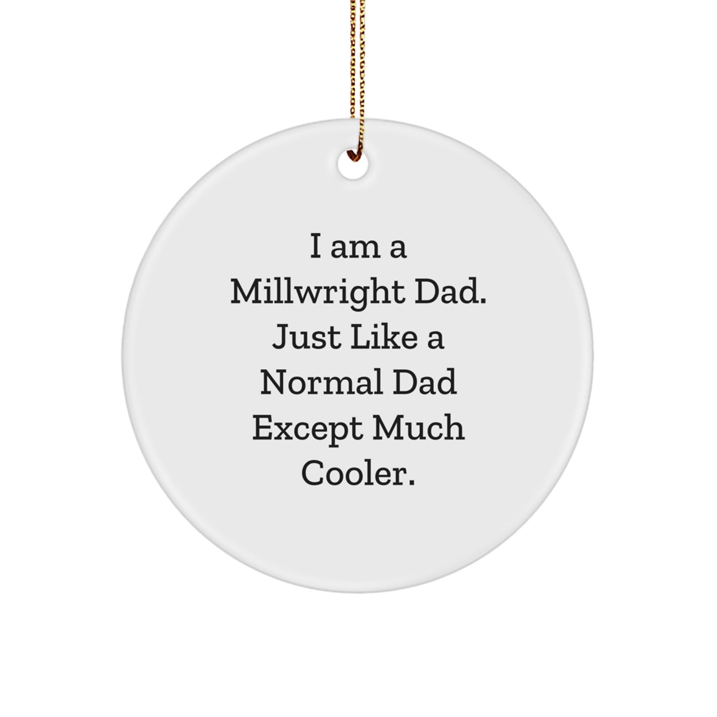 Millwright Gifts, Funny Dad, Circle Ornament, Christmas Unique Gifts from Dad for Millwright Men - Image 1