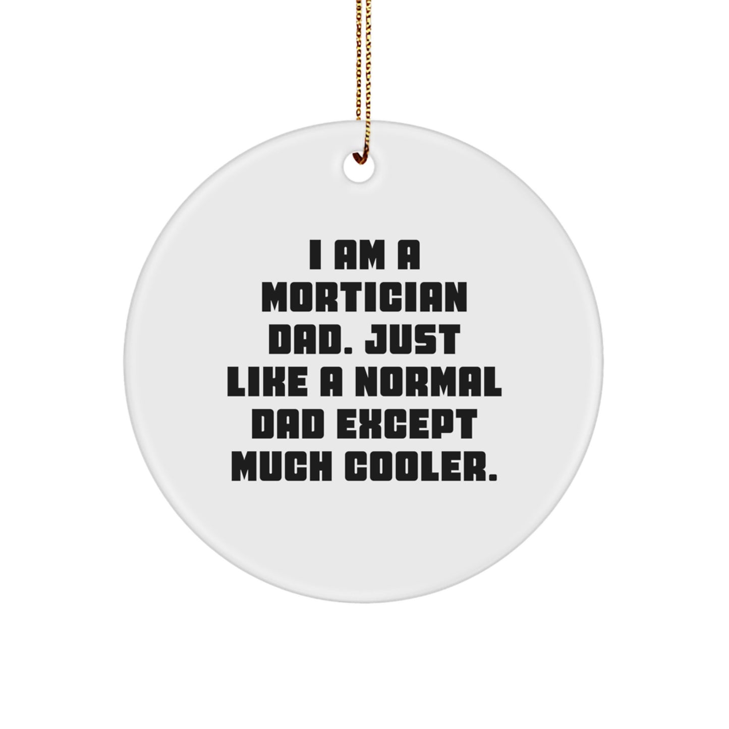 Funny Mortician Dad Gifts from Men, Unique Christmas Decorations for Friends, Personalized Circle Ornament for Mortician - Image 1