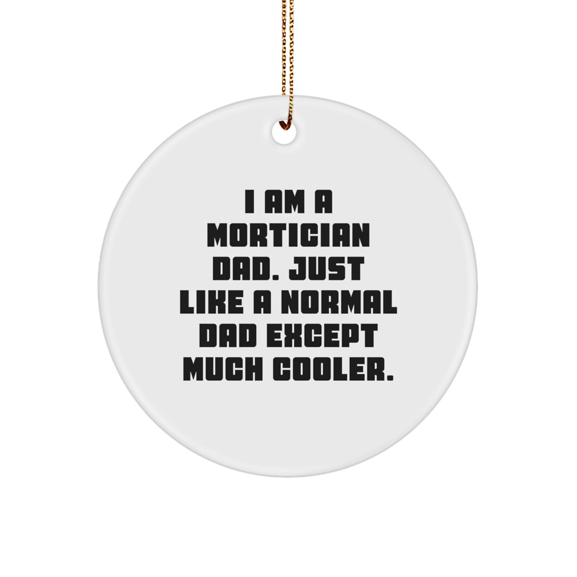 Funny Mortician Dad Gifts from Men, Unique Christmas Decorations for Friends, Personalized Circle Ornament for Mortician - Image 1