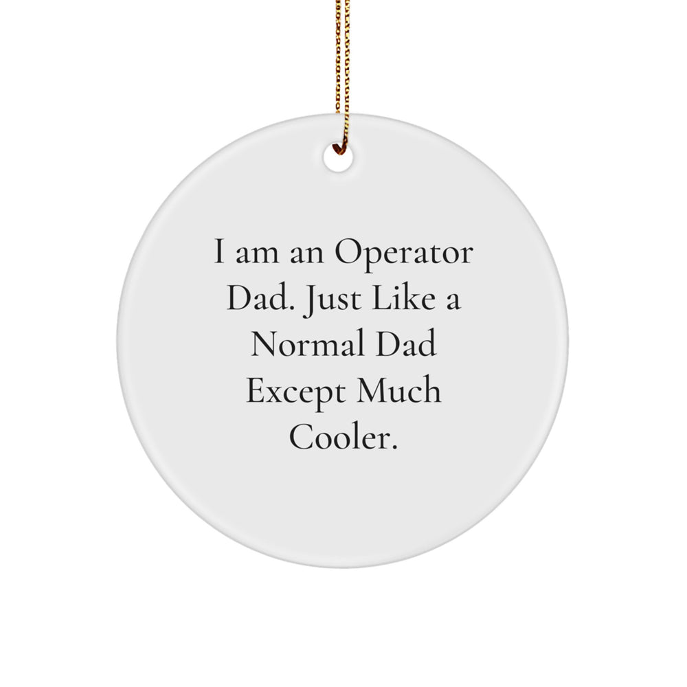 Funny Operator Dad Circle Ornament Gifts from Father to Son - I'm an Operator Dad Gifts for Operator - Image 1