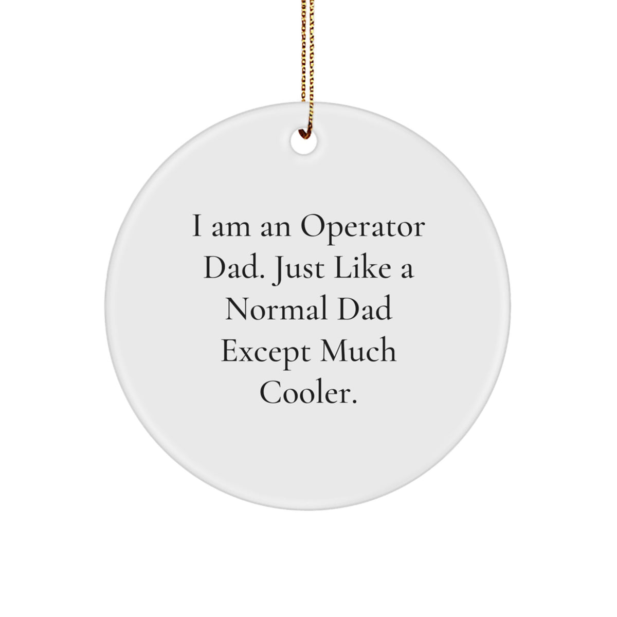Funny Operator Dad Circle Ornament Gifts from Father to Son - I'm an Operator Dad Gifts for Operator - Image 1