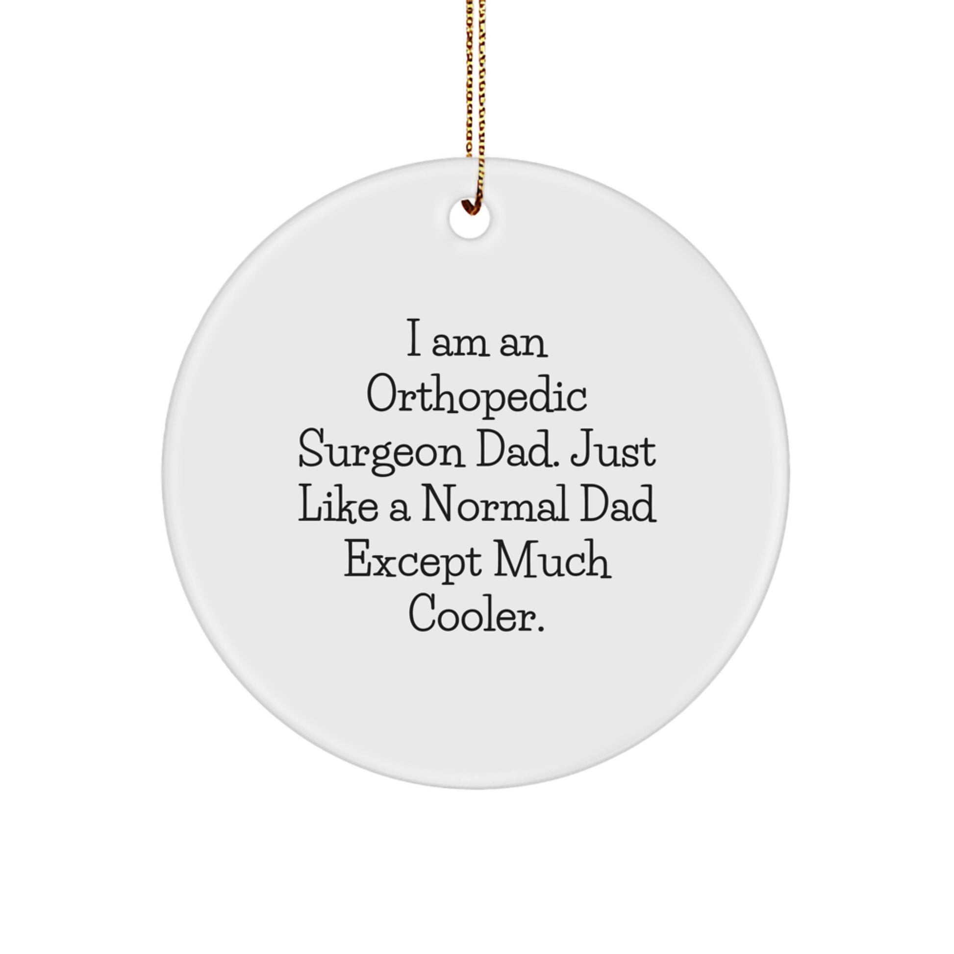 Funny Orthopedic Surgeon Dad Gifts - 'I Am An Orthopedic Surgeon Dad' Circle Ornament, Christmas Unique Gifts for Orthopedic Surgeon, Orthopedic Surgeon Father - Image 1