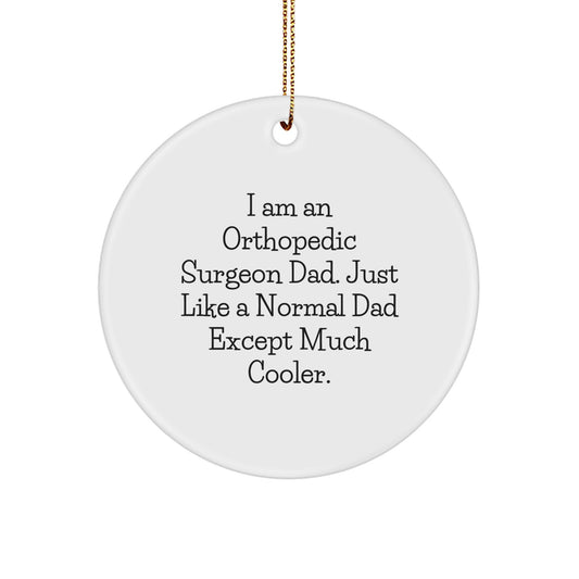 Funny Orthopedic Surgeon Dad Gifts - 'I Am An Orthopedic Surgeon Dad' Circle Ornament, Christmas Unique Gifts for Orthopedic Surgeon, Orthopedic Surgeon Father - Image 1