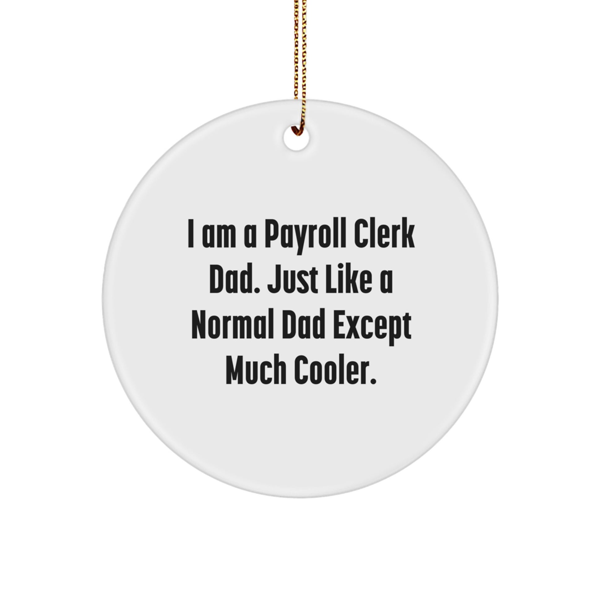 Gifts from Family for Payroll Clerk Dad - 'I Am A Payroll Clerk Dad' Funny Circle Ornament, Unique Christmas Unique Gifts for Men, Office Employee, Christmas Decorations - Image 1