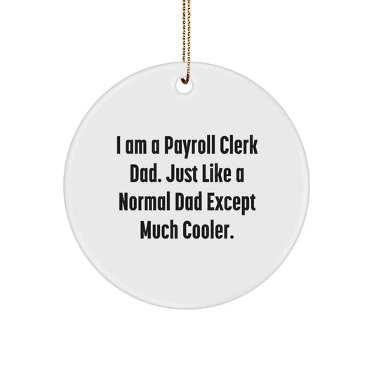 Gifts from Family for Payroll Clerk Dad - 'I Am A Payroll Clerk Dad' Funny Circle Ornament, Unique Christmas Unique Gifts for Men, Office Employee, Christmas Decorations - Image 1