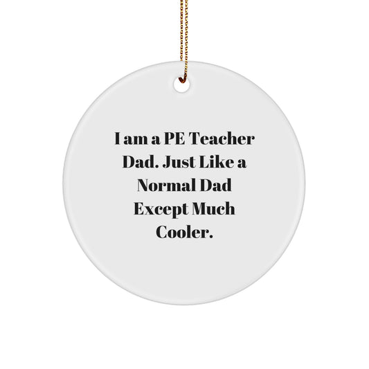 Funny PE Teacher Dad Gifts - 'I Am A Pe Teacher Dad' Circle Ornament for Christmas Unique Gifts from Dad - Image 1