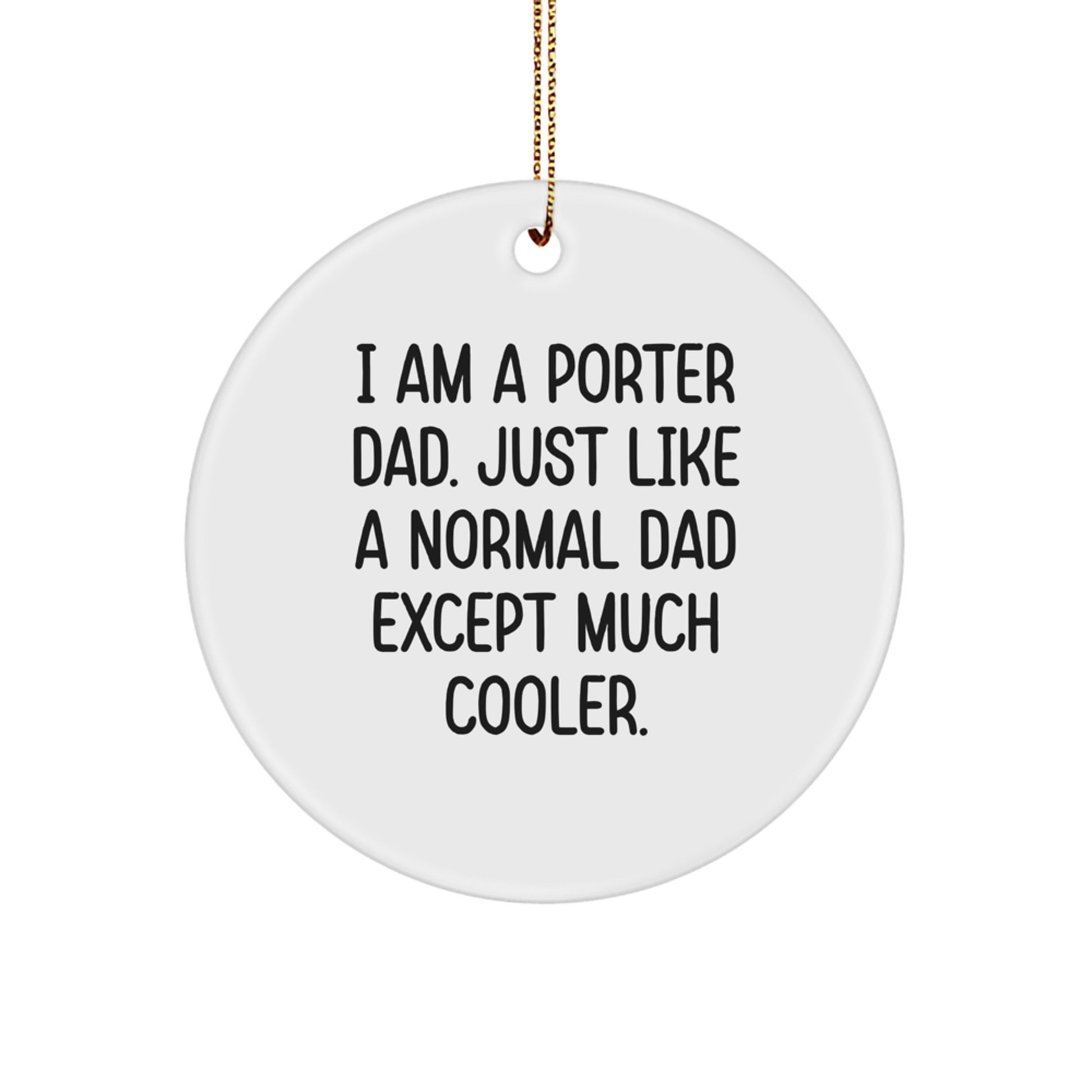 Funny Porter Gifts, I Am A Porter Dad Circle Ornament, Unique Christmas Unique Gifts for Porter Dads from Family - Image 1