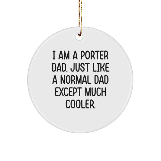 Funny Porter Gifts, I Am A Porter Dad Circle Ornament, Unique Christmas Unique Gifts for Porter Dads from Family - Image 1