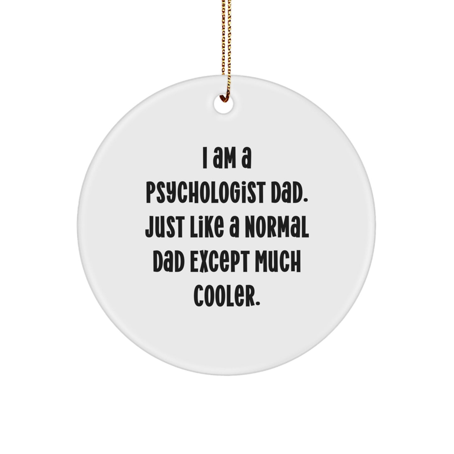 Funny Psychologist Gifts from Dad, 'I Am A Psychologist Dad' Circle Ornament for Psychologist Men, Unique Christmas Unique Gifts for Dad, Psychologist Father, Funny Circle Ornament. - Image 1